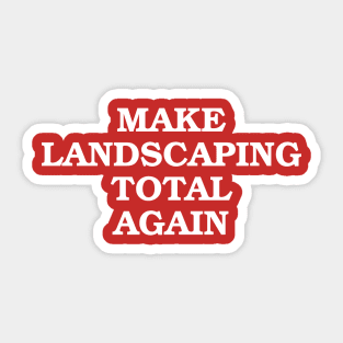 Make Landscaping Total Again Sticker